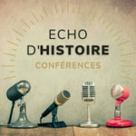 Logo of the podcast Echo d'Histoire - Conférences d'Histoire et de Géopolitique Podcast Echo d'Histoire - Conférences d'Histoire et de Géopolitique