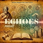 Logo of the podcast Echoes - Ancient Wisdom for a New World Podcast Echoes - Ancient Wisdom for a New World