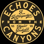 Logo of the podcast Echoes from the Canyons: A Retrospective Music Podcast Podcast Echoes from the Canyons: A Retrospective Music Podcast
