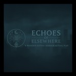 Logo of the podcast Echoes of Elsewhere - a Call of Cthulhu/Dungeons & Dragons Crossover Actual Play Podcast Podcast Echoes of Elsewhere - a Call of Cthulhu/Dungeons & Dragons Crossover Actual Play Podcast