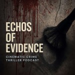 Logo of the podcast Echos of Evidence Crime-Thriller Podcast Podcast Echos of Evidence Crime-Thriller Podcast
