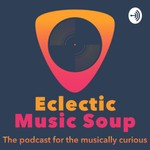 Podcast Eclectic Music Soup