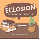 Logo of the podcast Éclosion - Le podcast fertile Podcast Éclosion - Le podcast fertile