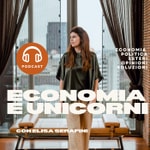 Logo of the podcast Economia e Unicorni con Elisa Serafini Podcast Economia e Unicorni con Elisa Serafini
