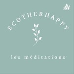 Logo of the podcast Ecotherhappy - Les méditations Podcast Ecotherhappy - Les méditations