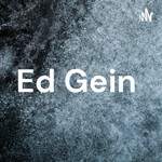 Logo of the podcast Ed Gein Podcast Ed Gein