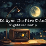 Podcast Ed Wynn The Fire Chief - Nighttime Radio