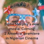 Logo of the podcast Eddie Murphy's new movie 'Coming 2 America' premiere in Nigerian Cinema Podcast Eddie Murphy's new movie 'Coming 2 America' premiere in Nigerian Cinema