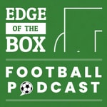 Logo of the podcast Edge of the Box Football Podcast Podcast Edge of the Box Football Podcast