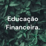 Logo of the podcast Educação Financeira. Podcast Educação Financeira.