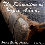 Logo of the podcast Education of Henry Adams, The by Henry Brooks Adams (1838 - 1918) Podcast Education of Henry Adams, The by Henry Brooks Adams (1838 - 1918)