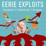 Podcast Eerie Exploits - Dungeons / Capitalism / Dragons