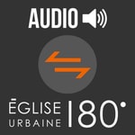Logo of the podcast Eglise Urbaine 180 (Audio) Podcast Eglise Urbaine 180 (Audio)