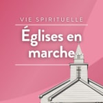 Eglises en marche Podcast Eglises en marche