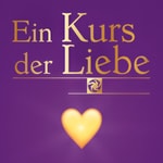 Logo of the podcast Ein Kurs der Liebe Podcast Ein Kurs der Liebe