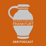 Logo of the podcast Ein Viertelstündchen Frankfurt - Der Podcast Podcast Ein Viertelstündchen Frankfurt - Der Podcast