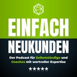 Logo of the podcast Einfach-Neukunden für Selbstständige & Coaches Podcast Einfach-Neukunden für Selbstständige & Coaches
