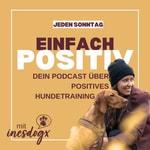 Einfach POSITIV | Dein Podcast fĂŒr positives Hundetraining Podcast Einfach POSITIV | Dein Podcast fĂŒr positives Hundetraining