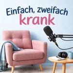 Logo of the podcast Einfach, zweifach krank Podcast Einfach, zweifach krank