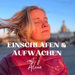 Logo of the podcast Einschlafen & Aufwachen mit Alena Podcast Einschlafen & Aufwachen mit Alena