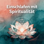 Logo of the podcast Einschlafen mit Spiritualität Podcast Einschlafen mit Spiritualität