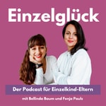Einzelglück - der Podcast für Einzelkind-Eltern Einzelglück - der Podcast für Einzelkind-Eltern