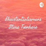 Logo of the podcast Eksistentialismens Store Tænkere Podcast Eksistentialismens Store Tænkere