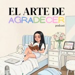 Logo of the podcast El arte de agradecer Podcast El arte de agradecer
