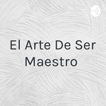 Logo of the podcast El Arte De Ser Maestro Podcast El Arte De Ser Maestro