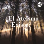 Logo of the podcast ¿El Ateísmo Existe? Podcast ¿El Ateísmo Existe?