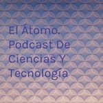 Logo of the podcast El Átomo. Podcast De Ciencias Y Tecnología Podcast El Átomo. Podcast De Ciencias Y Tecnología