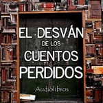 El Desván de los Cuentos Perdidos - Audiolibros El Desván de los Cuentos Perdidos - Audiolibros