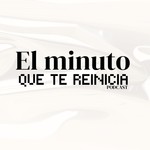 Logo of the podcast El minuto que te reinicia Podcast El minuto que te reinicia
