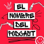 Logo of the podcast El Nombre del Podcast Podcast El Nombre del Podcast