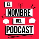 El Nombre del Podcast Podcast El Nombre del Podcast