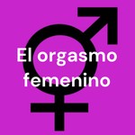 Logo of the podcast El orgasmo femenino Podcast El orgasmo femenino