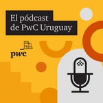 Logo of the podcast El pódcast de PwC Uruguay Podcast El pódcast de PwC Uruguay