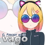 El Podcast de un Vago Podcast El Podcast de un Vago