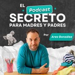 Logo of the podcast El Podcast Secreto para Madres y Padres por Ares González Podcast El Podcast Secreto para Madres y Padres por Ares González