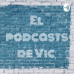 Logo of the podcast El podcasts de Vic Podcast El podcasts de Vic