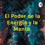 Logo of the podcast El Poder de la Energía y la Mente Podcast El Poder de la Energía y la Mente