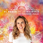 Logo of the podcast El Poder de lo Invisible con Tania Karam Podcast El Poder de lo Invisible con Tania Karam