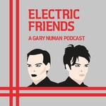 Logo of the podcast Electric Friends: A Gary Numan Podcast Logo of the podcast Electric Friends: A Gary Numan Podcast