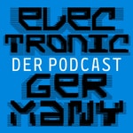 Electronic Germany - Der Podcast Electronic Germany - Der Podcast