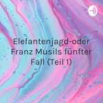 Podcast Elefantenjagd-oder Franz Musils fünfter Fall (Teil 1)