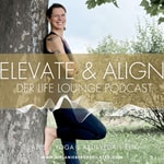ELEVATE & ALIGN - DER LIFE LOUNGE PODCAST 