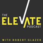 Logo of the podcast Elevate with Robert Glazer Logo of the podcast Elevate with Robert Glazer