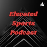 Logo of the podcast Elevated Sports Podcast Podcast Elevated Sports Podcast