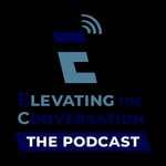 Logo of the podcast Elevating The Conversation Podcast Elevating The Conversation