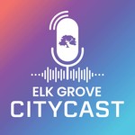 Logo of the podcast Elk Grove CityCast Podcast Elk Grove CityCast